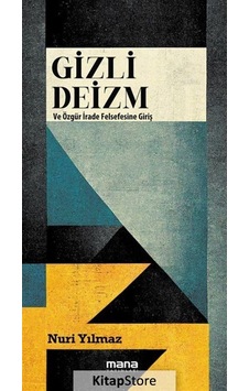 Gizli Deizm ve Özgür İrade Felsefesine Giriş - Nuri Yılmaz - Mana Yayınları Gizli Deizm ve Özgür İrade Felsefesine Giriş - Nuri Yılmaz - Mana Yayınları