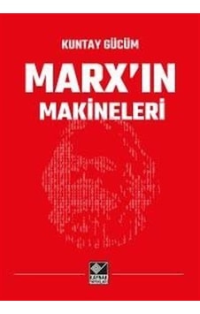 Marx'ın Makineleri - Kuntay Gücüm - Kaynak Yayınları Marx'ın Makineleri - Kuntay Gücüm - Kaynak Yayınları