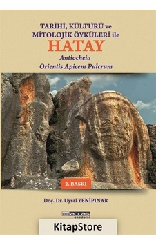 Tarihi Kültürü ve Mitolojik Öyküleri İle Hatay - Antiocheia Orientis Apicem Pulcrum - Uysal Yenipınar - Atlas Akademi Yayınları