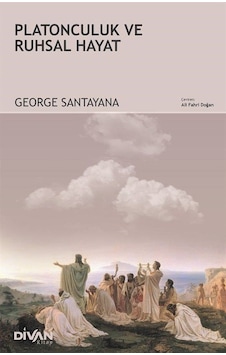 Platonculuk ve Ruhsal Hayat - George Santayana - Divan Kitap Platonculuk ve Ruhsal Hayat - George Santayana - Divan Kitap