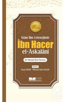 İslam İlim Geleneğinde İbn Hacer el-Askalani: Bir Memlük Alimi Portresi- Siyer Yayınları