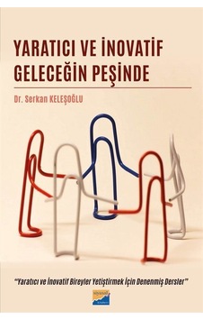 Yaratıcı ve İnovatif Geleceğin Peşinde - Yaratıcı ve İnovatif Bireyler Yetiştirmek İçin Denenmiş Der - Serkan Keleşoğlu - Siyasal Kitabevi Yaratıcı ve İnovatif Geleceğin Peşinde - Yaratıcı ve İnovatif Bireyler Yetiştirmek İçin Denenmiş Der - Serkan Keleşoğlu - Siyasal Kitabevi
