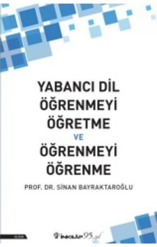 Yabancı Dil Öğrenmeyi Öğretme ve Öğrenmeyi Öğrenme - Sinan Bayraktaroğlu - İnkılap Kitabevi Yabancı Dil Öğrenmeyi Öğretme ve Öğrenmeyi Öğrenme - Sinan Bayraktaroğlu - İnkılap Kitabevi