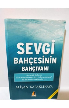 Sevgi Bahçesinin Bahçivani Alişan Kapaklikaya Sevgi Bahçesinin Bahçivani Alişan Kapaklikaya