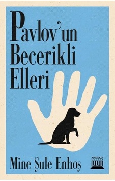 Pavlov'un Becerikli Elleri - Mine Şule Enhoş - Anatolia Kültür Pavlov'un Becerikli Elleri - Mine Şule Enhoş - Anatolia Kültür