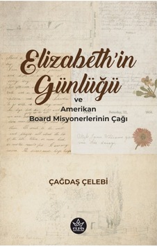 Elizabeth'in Günlüğü ve Amerikan Board Misyonerlerinin Çağı - Çağdaş Çelebi - Elpis Yayınları
