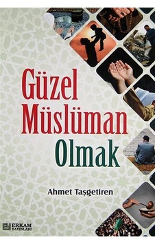 Güzel Müslüman Olmak / Ahmet Taşgetiren Güzel Müslüman Olmak / Ahmet Taşgetiren