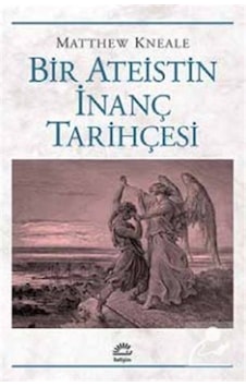 Bir Ateistin İnanç Tarihçesi - Matthew Kneale - İletişim Yayınları Bir Ateistin İnanç Tarihçesi - Matthew Kneale - İletişim Yayınları