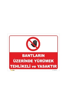 BANTLARIN ÜZERİNDE YÜRÜMEK TEHLİKELİ VE YASAKTIR LEVHASI
