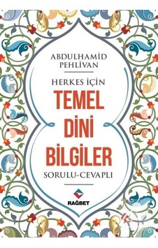 Herkes için Temel Dini Bilgiler - Abdulhamid Pehlivan - Rağbet Yayınları Herkes için Temel Dini Bilgiler - Abdulhamid Pehlivan - Rağbet Yayınları