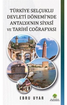 Türkiye Selçuklu Devleti Dönemi'nde Antalya'nın Siyasî Ve Tari...
