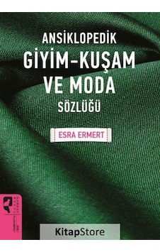 Ansiklopedik Giyim Kuşam Ve Moda Sözlüğü / Esra Ermert Ansiklopedik Giyim Kuşam Ve Moda Sözlüğü / Esra Ermert