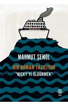 Nicky'yi Öldürmek - Bir Roman Yazılıyor - Mahmut Şenol - Sia