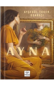 Ayna - Ayşegül Toker Odabaşı - Alpos Yayınları Ayna - Ayşegül Toker Odabaşı - Alpos Yayınları