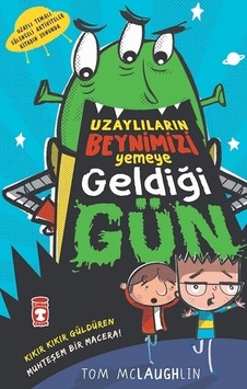 Uzaylıların Beynimizi Yemeye Geldiği Gün - Tom Mclaughlin - Timaş Çocuk Uzaylıların Beynimizi Yemeye Geldiği Gün - Tom Mclaughlin - Timaş Çocuk