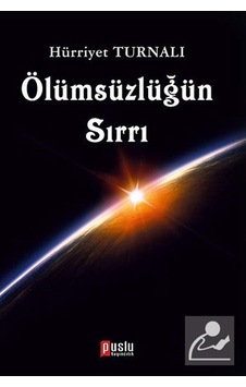 Ölümsüzlüğün Sırrı - Hürriyet Turnalı - Puslu Yayıncılık Ölümsüzlüğün Sırrı - Hürriyet Turnalı - Puslu Yayıncılık