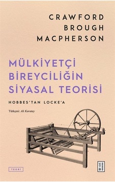 Mülkiyetçi Bireyciliğin Siyasal Teorisi / Crawford Brough Macp... Mülkiyetçi Bireyciliğin Siyasal Teorisi / Crawford Brough Macp...