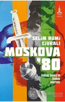 Moskova 80: Soğuk Savaşın Doruk Noktası - Selim Rumi Civralı - İthaki Yayınları Moskova 80: Soğuk Savaşın Doruk Noktası - Selim Rumi Civralı - İthaki Yayınları