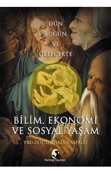 Dün Bugün ve Gelecekte Bilim, Ekonomi ve Sosyal Yaşam / Hasan ...