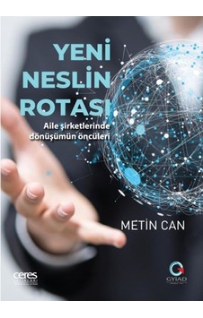 Yeni Neslin Rotası - Aile Şirketlerinde Dönüşümün Öncüleri - Metin Can - Ceres Yayınları