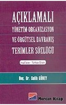 Açıklamalı Yönetim-Organizasyon ve Örgütsel Davranış Terimler Sözlüğü - Prof. Dr. Salih Güney - Siyasal Kitabevi Açıklamalı Yönetim-Organizasyon ve Örgütsel Davranış Terimler Sözlüğü - Prof. Dr. Salih Güney - Siyasal Kitabevi
