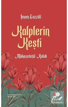 Kalplerin Keşfi Mukaşefetü'l Kulûb / İmam Gazzali Kalplerin Keşfi Mukaşefetü'l Kulûb / İmam Gazzali