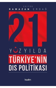 21.Yüzyılda Türkiye'nin Dış Politikası- Kadim 21.Yüzyılda Türkiye'nin Dış Politikası- Kadim