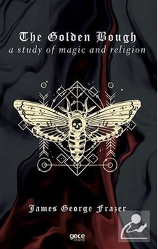 The Golden Bough - A Study of Magic and Religion - James George Frazer - Gece Kitaplığı The Golden Bough - A Study of Magic and Religion - James George Frazer - Gece Kitaplığı
