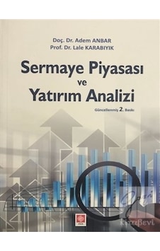Sermaye Piyasası ve Yatırım Analizi  - Adem Anbar  -  Lale Karabıyık  - Ekin Basım Yayın
