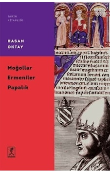 Moğollar Ermeniler Papalık / Prof. Dr. Hasan Oktay 9786054868667 Moğollar Ermeniler Papalık / Prof. Dr. Hasan Oktay 9786054868667