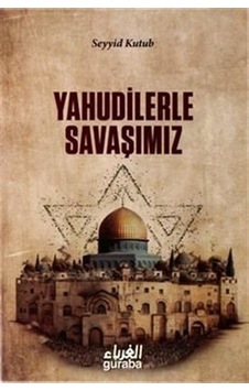 Yahudilerle Savaşımız / Prof. Dr. Seyyid Kutub
