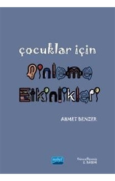 Çocuklar için Dinleme Etkinlikleri - Ahmet Benzer - Nobel Akademik Yayıncılık Çocuklar için Dinleme Etkinlikleri - Ahmet Benzer - Nobel Akademik Yayıncılık