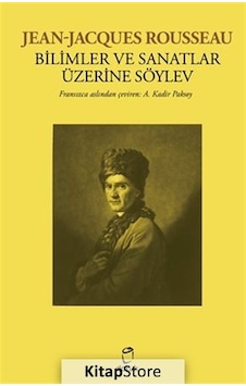 Bilimler ve Sanatlar Üzerine Söylev - Jean Jacques Rousseau - Doruk Yayınları Bilimler ve Sanatlar Üzerine Söylev - Jean Jacques Rousseau - Doruk Yayınları