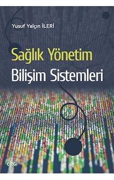 Sağlık Yönetim Bilişim Sistemleri - Yusuf Yalçın İleri - Çizgi Kitabevi Sağlık Yönetim Bilişim Sistemleri - Yusuf Yalçın İleri - Çizgi Kitabevi