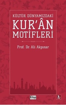Kültür Dünyamızdaki Kur'an Motifleri  - Ali Akpınar  - Kitap Dünyası