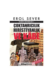 Çoktanrıcılık Hıristiyanlık ve Kabe İslam'ın Kaynakları - 1 - Erol Sever - Berfin Yayınları