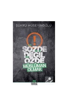 Sözde Değil Özde Müslüman Olmak - Şükrü Hüseyinoğlu - Ma'ruf