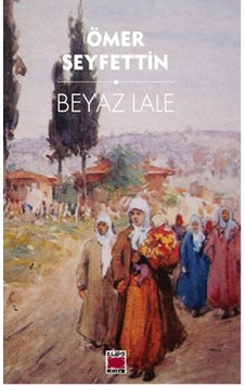 Beyaz Lale - Ömer Seyfettin - Elips Kitapları
