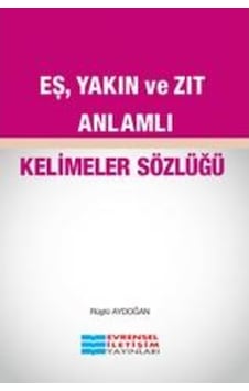 Eş Yakın ve Zıt Anlamlı Kelimeler Sözlüğü - Rüştü Aydoğan - Evrensel İletişim Yayınları