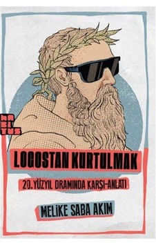 Logostan Kurtulmak: 20. Yüzyıl Dramında Karşı - Anlatı - Melike Saba Akim - Habitus Kitap