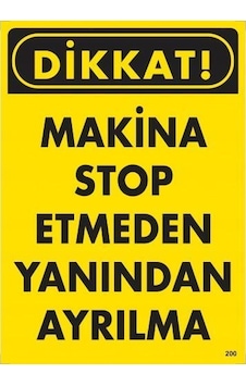 Dikkat Makine Etmeden Yanından Ayrılma Uyarı Levhası 25x35 Kod:200