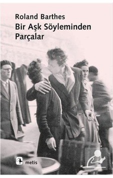 Bir Aşk Söyleminden Parçalar / Roland Barthes