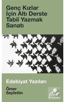 Genç Kızlar için Altı Derste Tabiî Yazmak Sanatı / Ömer Seyfettin Genç Kızlar için Altı Derste Tabiî Yazmak Sanatı / Ömer Seyfettin