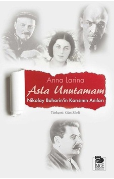 Asla Unutamam-Nikolay Buharin'in Ka - Anna Larina - İmge Kitabevi Asla Unutamam-Nikolay Buharin'in Ka - Anna Larina - İmge Kitabevi