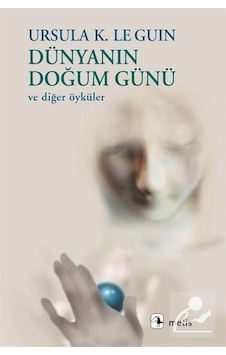 Dünyanın Doğum Günü - Ursula K. Le Guin Dünyanın Doğum Günü - Ursula K. Le Guin