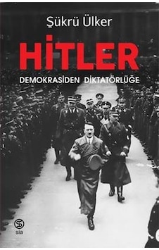 Hitler-Demokrasiden Diktatörlüğe - Şükrü Ülker - Sia