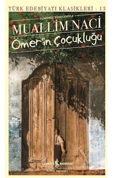 Günümüz Türkçesiyle Ömer'in Çocukluğu - Muallim Naci - İş Bankası Kültür Yayınları Günümüz Türkçesiyle Ömer'in Çocukluğu - Muallim Naci - İş Bankası Kültür Yayınları