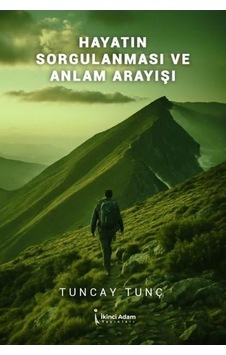 Hayatın Sorgulanması Ve Anlam Arayışı Hayatın Sorgulanması Ve Anlam Arayışı
