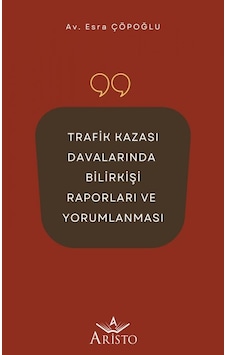 Trafik Kazası Davalarında Bilirkişi Raporları Ve Yorumlanması 9786258385199 Trafik Kazası Davalarında Bilirkişi Raporları Ve Yorumlanması 9786258385199