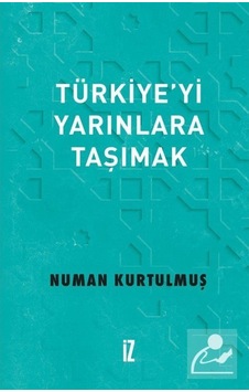 Türkiye'Yi Yarınlara Taşımak / Prof. Dr. Numan Kurtulmuş 9786053264330